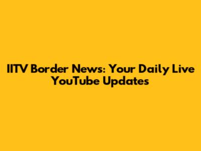 IITV Border News: Your Daily Live YouTube Updates