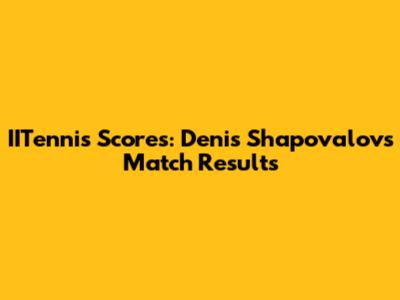 IITennis Scores: Denis Shapovalov's Match Results