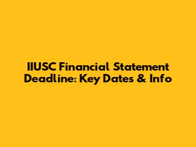 IIUSC Financial Statement Deadline: Key Dates & Info