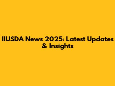 IIUSDA News 2025: Latest Updates & Insights