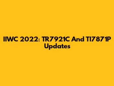 IIWC 2022: TR7921C And TI7871P Updates