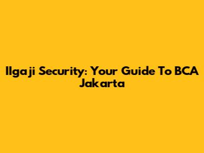IIgaji Security: Your Guide To BCA Jakarta