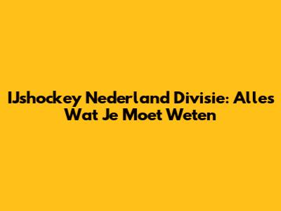 IJshockey Nederland Divisie: Alles Wat Je Moet Weten