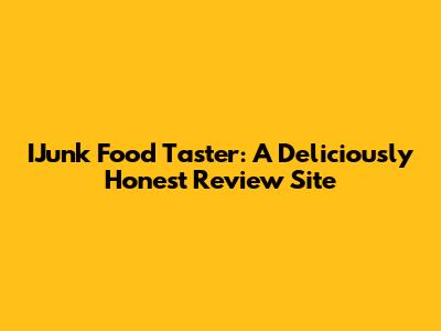 IJunk Food Taster: A Deliciously Honest Review Site