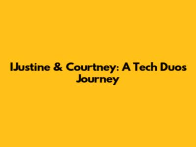 IJustine & Courtney: A Tech Duo's Journey