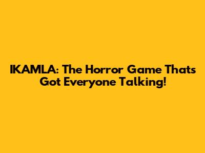 IKAMLA: The Horror Game That's Got Everyone Talking!