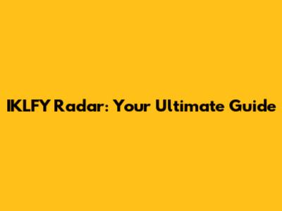 IKLFY Radar: Your Ultimate Guide
