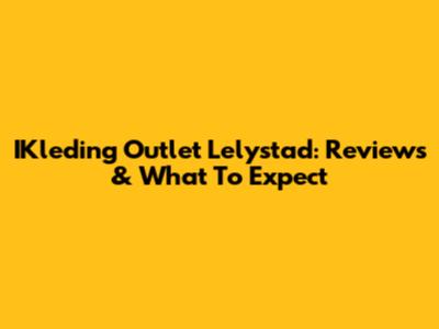 IKleding Outlet Lelystad: Reviews & What To Expect