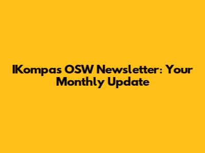 IKompas OSW Newsletter: Your Monthly Update