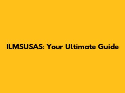 ILMSUSAS: Your Ultimate Guide