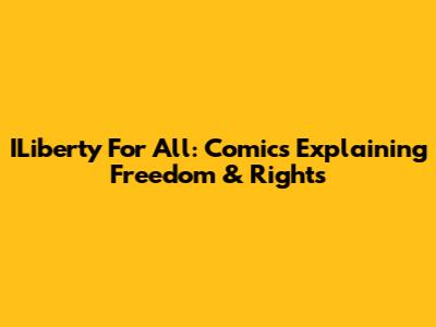 ILiberty For All: Comics Explaining Freedom & Rights