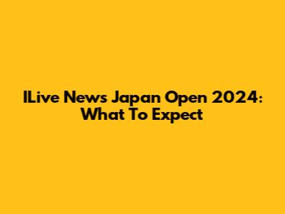 ILive News Japan Open 2024: What To Expect