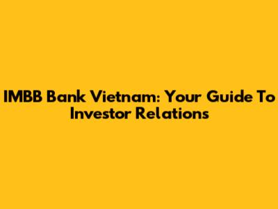 IMBB Bank Vietnam: Your Guide To Investor Relations