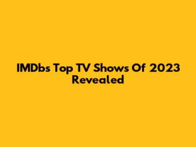 IMDb's Top TV Shows Of 2023 Revealed