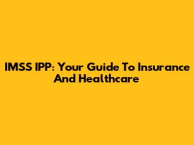 IMSS IPP: Your Guide To Insurance And Healthcare
