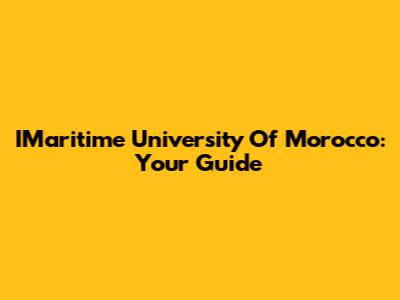 IMaritime University Of Morocco: Your Guide