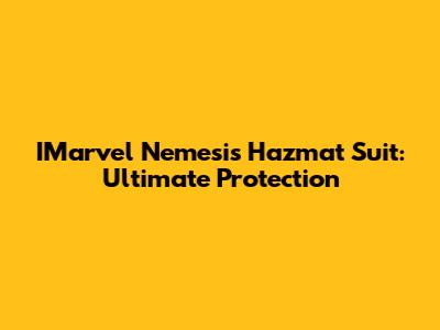 IMarvel Nemesis Hazmat Suit: Ultimate Protection