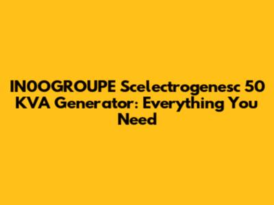 IN0OGROUPE Scelectrogenesc 50 KVA Generator: Everything You Need