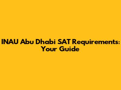 INAU Abu Dhabi SAT Requirements: Your Guide