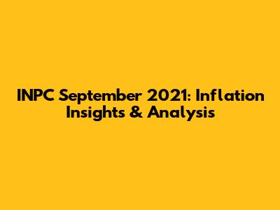 INPC September 2021: Inflation Insights & Analysis