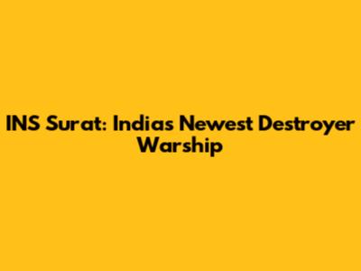 INS Surat: India's Newest Destroyer Warship