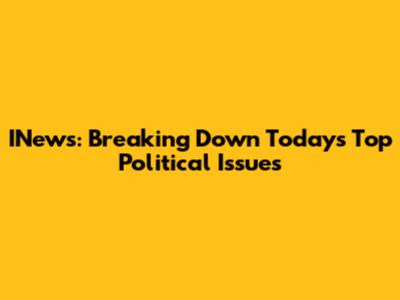 INews: Breaking Down Today's Top Political Issues