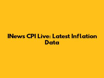 INews CPI Live: Latest Inflation Data