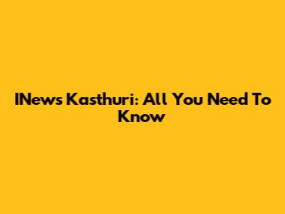 INews Kasthuri: All You Need To Know