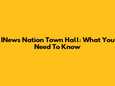 INews Nation Town Hall: What You Need To Know