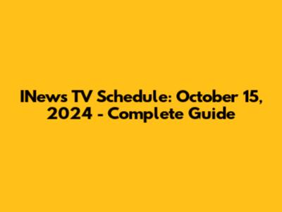 INews TV Schedule: October 15, 2024 - Complete Guide