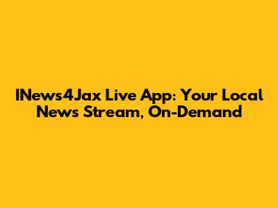INews4Jax Live App: Your Local News Stream, On-Demand