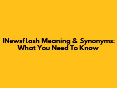 INewsflash Meaning & Synonyms: What You Need To Know