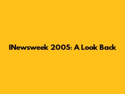 INewsweek 2005: A Look Back