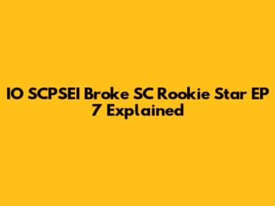 IO SCPSEI Broke SC Rookie Star EP 7 Explained