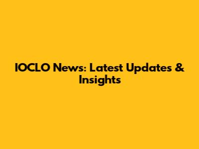 IOCLO News: Latest Updates & Insights