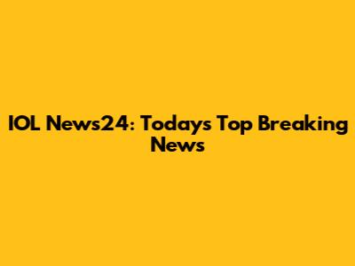 IOL News24: Today's Top Breaking News