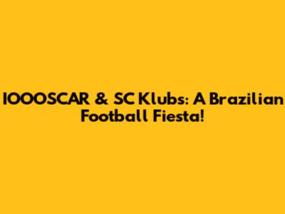 IOOOSCAR & SC Klubs: A Brazilian Football Fiesta!