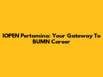 IOPEN Pertamina: Your Gateway To BUMN Career