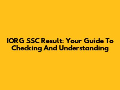 IORG SSC Result: Your Guide To Checking And Understanding