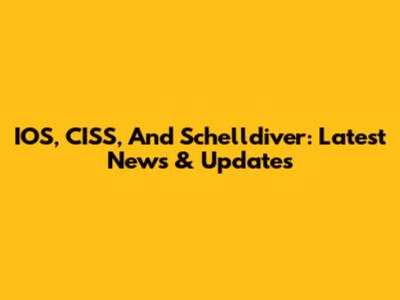 IOS, CISS, And Schelldiver: Latest News & Updates