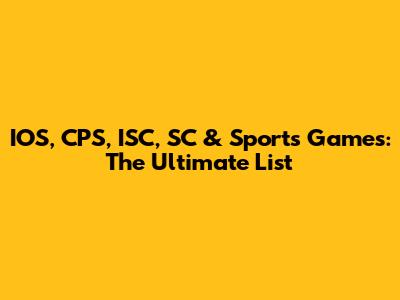 IOS, CPS, ISC, SC & Sports Games: The Ultimate List