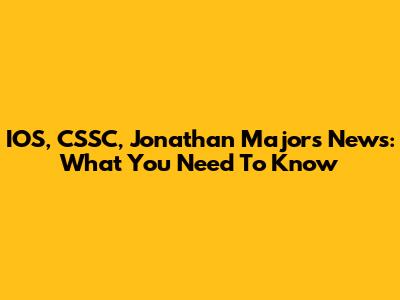 IOS, CSSC, Jonathan Majors News: What You Need To Know