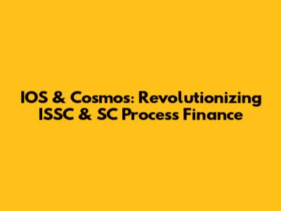 IOS & Cosmos: Revolutionizing ISSC & SC Process Finance