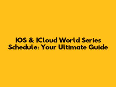 IOS & ICloud World Series Schedule: Your Ultimate Guide