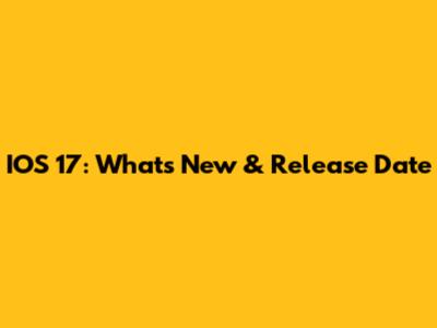 IOS 17: What's New & Release Date