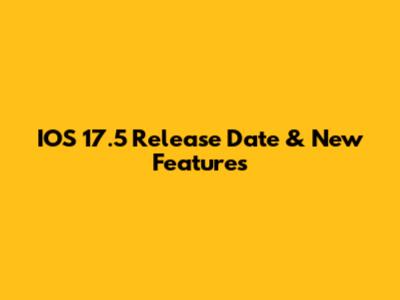 IOS 17.5 Release Date & New Features