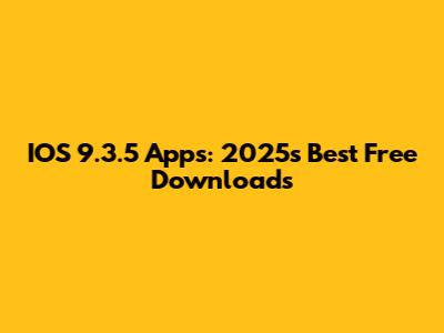 IOS 9.3.5 Apps: 2025's Best Free Downloads