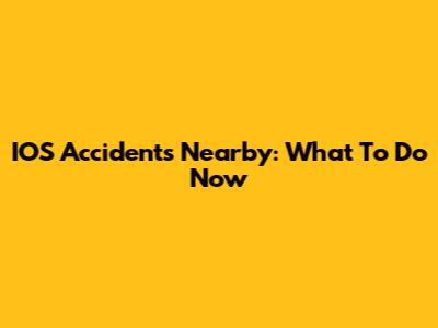 IOS Accidents Nearby: What To Do Now