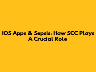 IOS Apps & Sepsis: How SCC Plays A Crucial Role