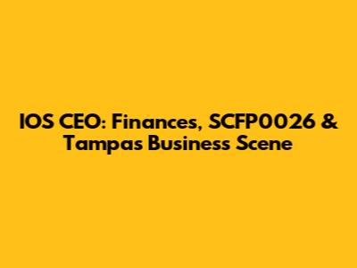 IOS CEO: Finances, SCFP0026 & Tampa's Business Scene